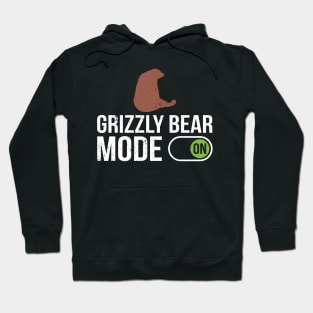 Grizzly Bear Mode On - Grizzly Bear Hoodie